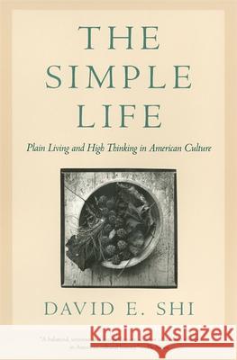 The Simple Life: Plain Living and High Thinking in American Culture Shi, David E. 9780820329758 University of Georgia Press