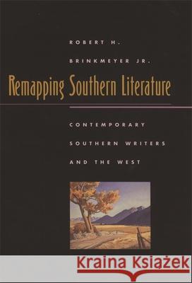 Remapping Southern Literature: Contemporary Southern Writers and the West Brinkmeyer, Robert H., Jr. 9780820329970