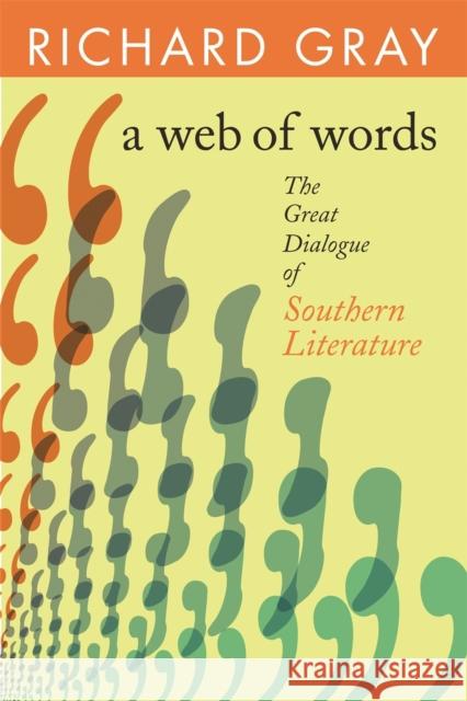 A Web of Words: The Great Dialogue of Southern Literature Richard J. Gray 9780820330051