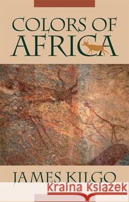 Colors of Africa James Kilgo James Kilgo 9780820330174 University of Georgia Press