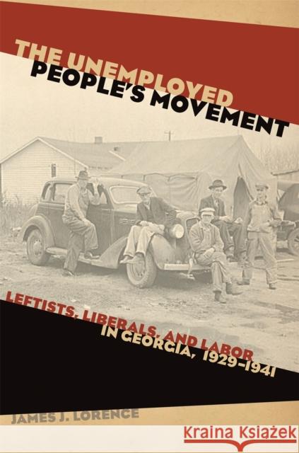 The Unemployed People's Movement: Leftists, Liberals, and Labor in Georgia, 1929-1941 Lorence, James J. 9780820330457