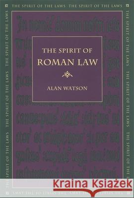 The Spirit of Roman Law Alan Watson 9780820330617 University of Georgia Press