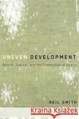 Uneven Development: Nature, Capital, and the Production of Space Neil Smith 9780820330990