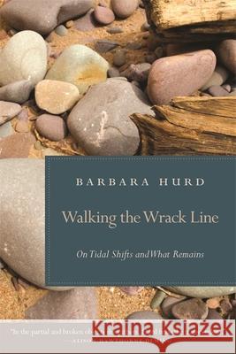 Walking the Wrack Line: On Tidal Shifts and What Remains Hurd, Barbara 9780820331027