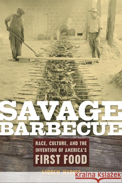 Savage Barbecue: Race, Culture, and the Invention of America's First Food Warnes, Andrew 9780820331096