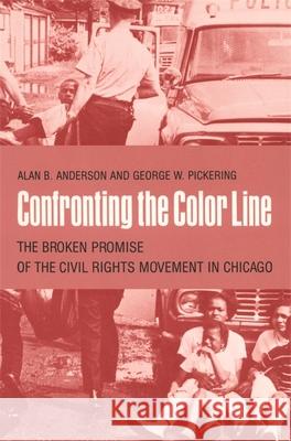 Confronting the Color Line: The Broken Promise of the Civil Rights Movement in Chicago Anderson, Alan B. 9780820331201