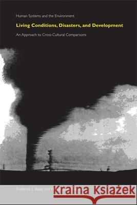 Living Conditions, Disasters and Development: An Approach to Cross-Cultural Comparisons Bates, Frederick L. 9780820331225 University of Georgia Press