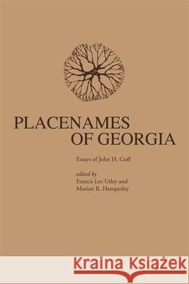 Placenames of Georgia John H. Goff Francis Lee Utley Marion R. Hemperley 9780820331294 University of Georgia Press