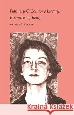 Flannery O'Connor's Library: Resources of Being Kinney, Arthur F. 9780820331348