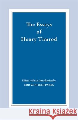 The Essays of Henry Timrod Timrod, Henry 9780820331461 University of Georgia Press