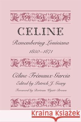 Celine: Remembering Louisiana, 1850-1871 Garcia, Cline Frmaux 9780820331874 University of Georgia Press