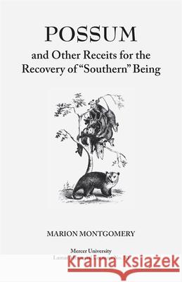 Possum and Other Receipts for the Recovery of Southern Being Montgomery, Marion 9780820331966 University of Georgia Press