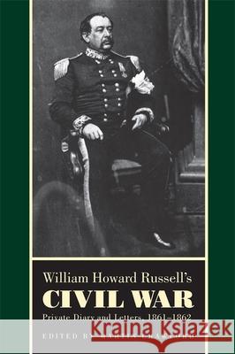 William Howard Russell's Civil War: Private Diary and Letters, 1861-1862 Russell, William Howard 9780820332000 University of Georgia Press