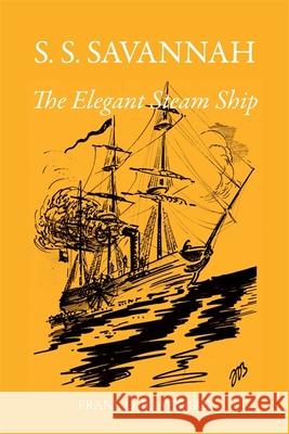 S. S. Savannah, the Elegant Steam Ship Braynard, Frank O. 9780820332154 University of Georgia Press