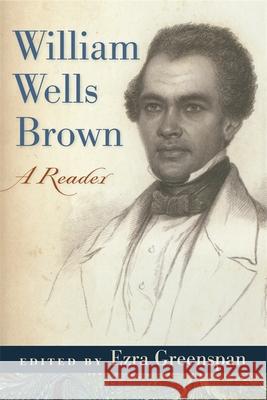 William Wells Brown: A Reader William Wells Brown Ezra Greenspan 9780820332246 University of Georgia Press