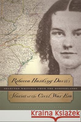 Rebecca Harding Davis's Stories of the Civil War Era Davis, Rebecca Harding 9780820332314