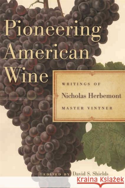 Pioneering American Wine: Writings of Nicholas Herbemont, Master Viticulturist Herbemont, Nicholas 9780820332338 University of Georgia Press