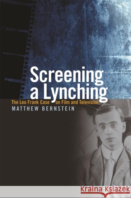 Screening a Lynching: The Leo Frank Case on Film and Television Bernstein, Matthew 9780820332390