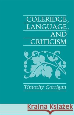 Coleridge, Language and Criticism Corrigan, Timothy 9780820332406