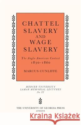Chattel Slavery and Wage Slavery: The Anglo-American Context, 1830-1860 Cunliffe, Marcus 9780820332413 University of Georgia Press