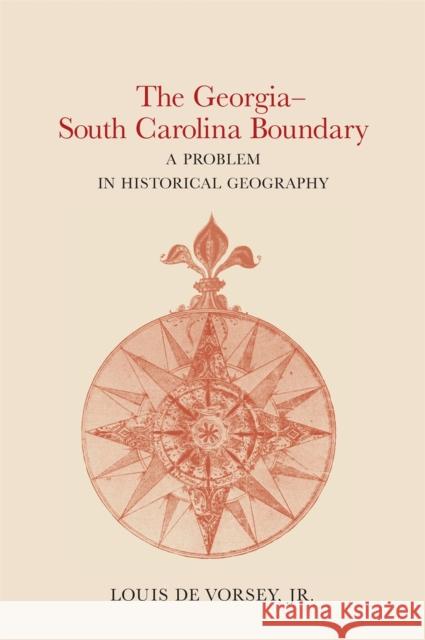 The Georgia-South Carolina Boundary: A Problem in Historical Geography de Vorsey, Louis, Jr. 9780820332420 University of Georgia Press