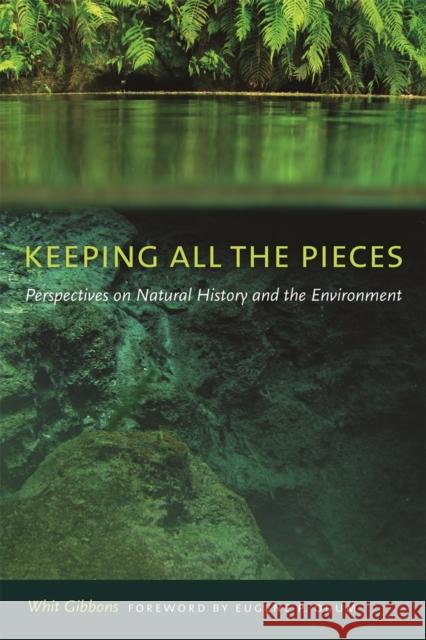 Keeping All the Pieces: Perspectives on Natural History and the Environment Gibbons, Whit 9780820332482 University of Georgia Press