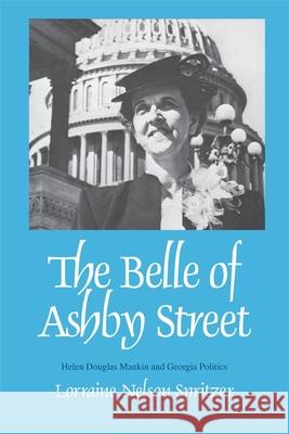 The Belle of Ashby Street: Helen Douglas Mankin and Georgia Politics Spritzer, Lorraine Nelson 9780820332543