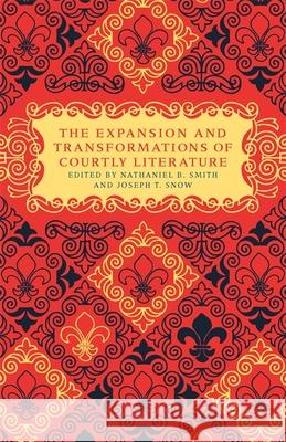 The Expansion and Transformations of Courtly Literature Smith, Nathaniel B. 9780820332635 University of Georgia Press