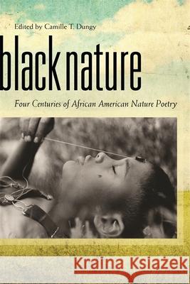 Black Nature: Four Centuries of African American Nature Poetry Dungy, Camille T. 9780820332772 University of Georgia Press