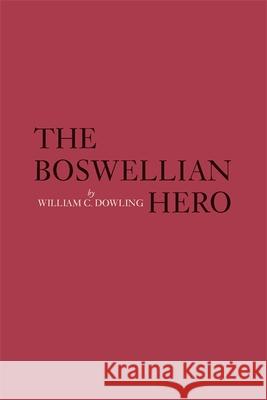 The Boswellian Hero William C. Dowling 9780820333106 University of Georgia Press