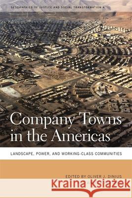 Company Towns in the Americas: Landscape, Power, and Working-Class Communities Dinius, Oliver J. 9780820333298 University of Georgia Press