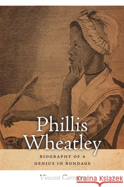 Phillis Wheatley: Biography of a Genius in Bondage Carretta, Vincent 9780820333380 University of Georgia Press