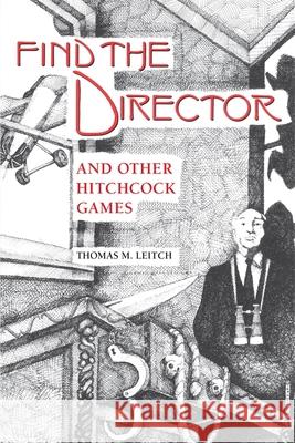 Find the Director and Other Hitchcock Games Thomas M. Leitch 9780820333496