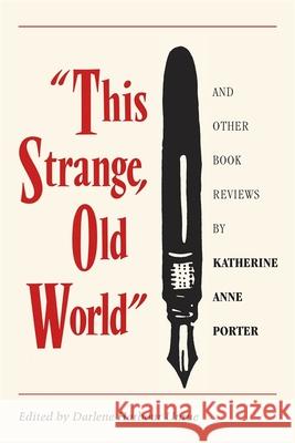 This Strange, Old World and Other Book Reviews by Katherine Anne Porter Porter, Katherine Anne 9780820333533