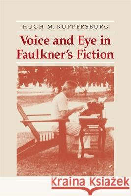 Voice and Eye in Faulkner's Fiction Hugh M. Ruppersburg 9780820333649 University of Georgia Press