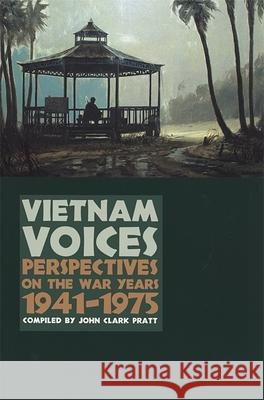 Vietnam Voices: Perspectives on the War Years, 1941-1975 Pratt, John Clark 9780820333694 University of Georgia Press
