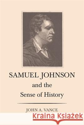 Samuel Johnson and the Sense of History John A. Vance 9780820333779