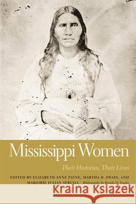 Mississippi Women: Their Histories, Their Lives Payne, Elizabeth Anne 9780820333939 University of Georgia Press