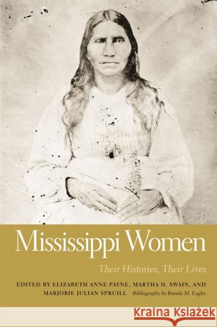 Mississippi Women: Their Histories, Their Lives Payne, Elizabeth Anne 9780820333946 University of Georgia Press