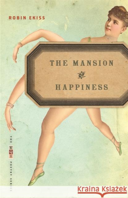 The Mansion of Happiness: Poems Ekiss, Robin 9780820334080 University of Georgia Press