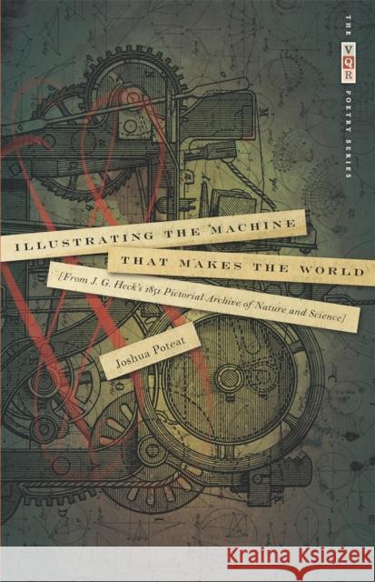 Illustrating the Machine That Makes the World: From J. G. Heck's 1851 Pictorial Archive of Nature and Science Poteat, Joshua 9780820334141 University of Georgia Press