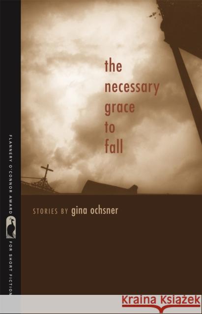 The Necessary Grace to Fall: Stories Ochsner, Gina 9780820334233