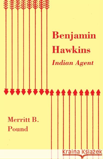 Benjamin Hawkins, Indian Agent Merritt B. Pound 9780820334516 University of Georgia Press