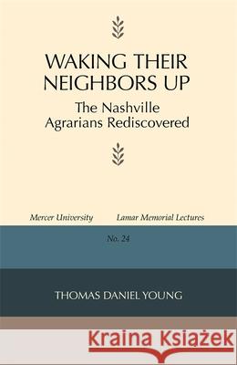 Waking Their Neighbors Up: The Nashville Agrarians Rediscovered Young, Thomas Daniel 9780820334752 University of Georgia Press