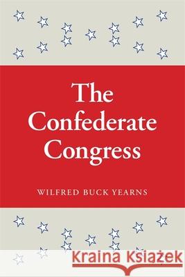 The Confederate Congress Yearns, Wilfred Buck 9780820334769 University of Georgia Press