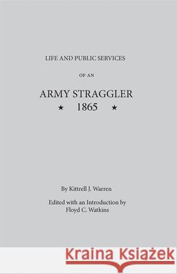 Life and Public Services of an Army Straggler, 1865 Warren, Kittrell J. 9780820334790 University of Georgia Press