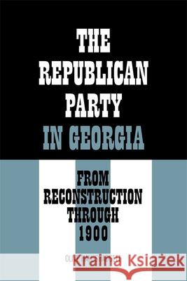 The Republican Party in Georgia: From Reconstruction Through 1900 Shadgett, Olive Hall 9780820334820