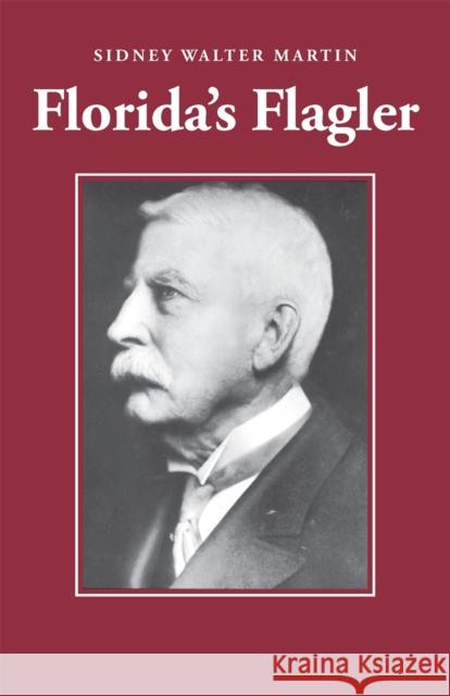 Florida's Flagler Sidney Walter Martin 9780820334882 University of Georgia Press