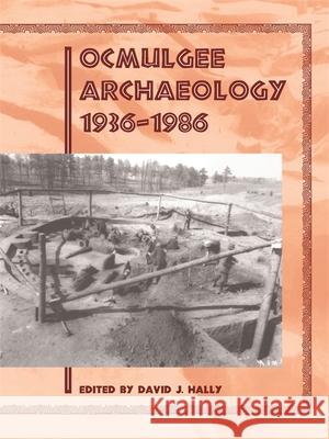 Ocmulgee Archaeology, 1936-1986 David J. Hally 9780820334929 University of Georgia Press