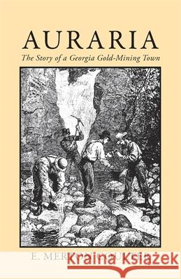 Auraria: The Story of a Georgia Gold Mining Town Coulter, E. Merton 9780820334974